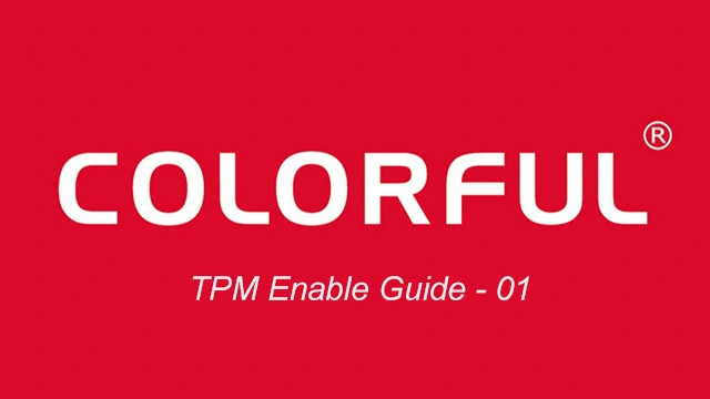 COLORFUL Motherboard TPM Enable Guide - 01