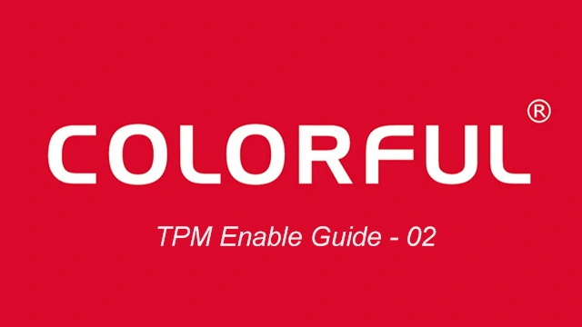 COLORFUL Motherboard TPM Enable Guide - 02