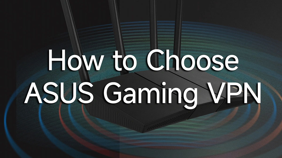 How to Choose an ASUS Gaming VPN
