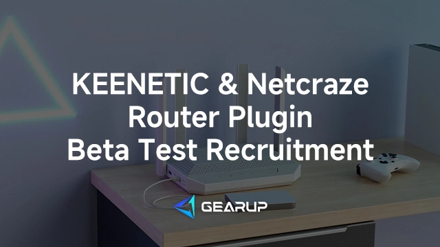 GearUP Keenetic / Netcraze Router Plugin Beta Test Recruitment
