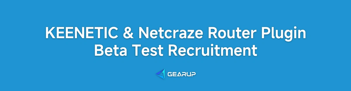 GearUP Keenetic / Netcraze Router Plugin Beta Test Recruitment
