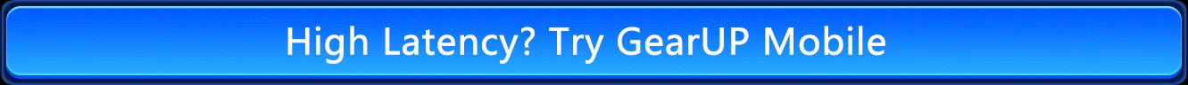 Download GearUP Mobile to Reduce Ping