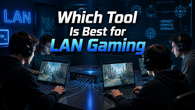哪款工具最適合 LAN 遊戲？GearUP LAN Play、Hamachi、Radmin VPN 等更多選擇