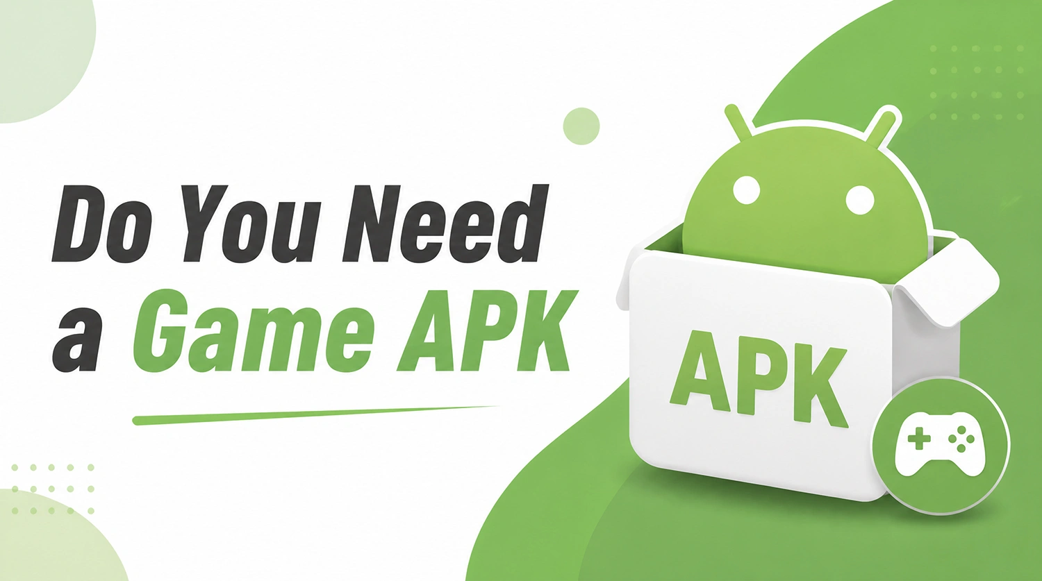 Do You Need a Game APK? What APK Files Are, Who Needs Them, and How to Download Them