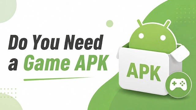 Do You Need a Game APK? What APK Files Are, Who Needs Them, and How to Download Them